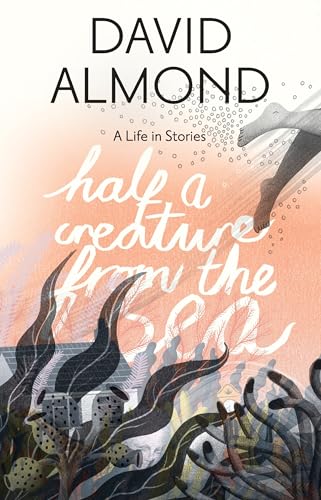 Cover of Half a Creature from the Sea: A Life in Stories
