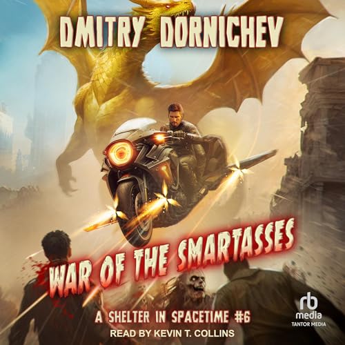 War of the Smartasses: A LitRPG Apocalypse Series: Shelter in Spacetime, Book 6