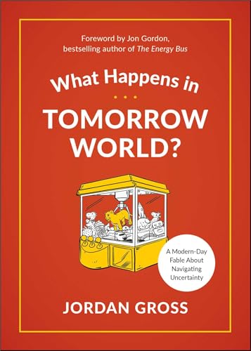 Cover of What Happens in Tomorrow World?: A Modern-Day Fable about Navigating Uncertainty