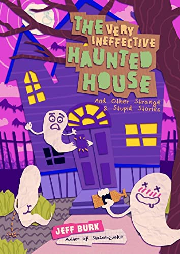 The Very Ineffective Haunted House: And Other Strange & Stupid Stories