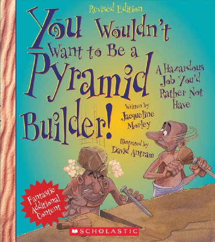 Cover of You Wouldn't Want to Be a Pyramid Builder: A Hazardous Job You'd Rather Not Have