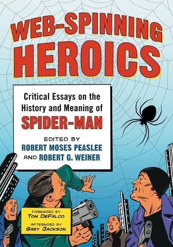 Web-Spinning Heroics: Critical Essays on the History and Meaning of Spider-Man