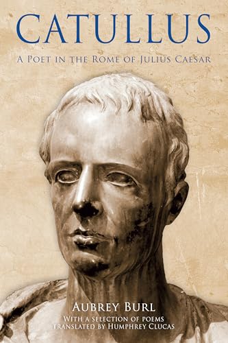 Cover of Catullus: A Poet in the Rome of Julius Caeser