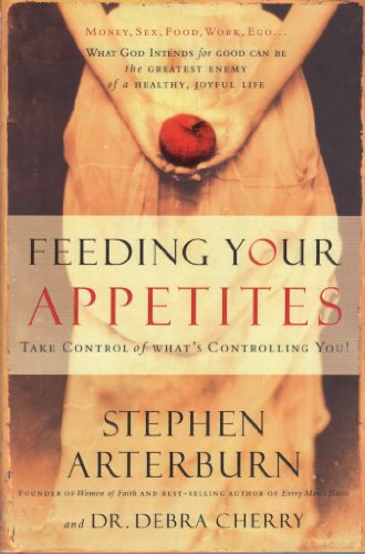 Cover of Feeding Your Appetites: Satisfy Your Wants, Needs, and Desires Without Compromising Yourself