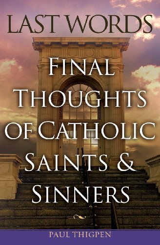 Last Words of Catholic Saints And Sinners, Stars And Strays: Final Thoughts of Catholic Saints and Sinners