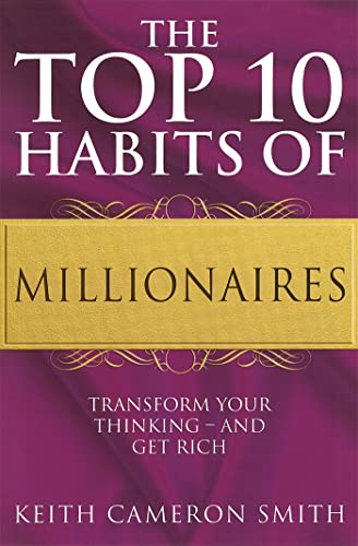 Cover of The Top 10 Habits Of Millionaires: Transform Your Thinking - and Get Rich