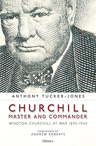 Churchill, Master and Commander: Winston Churchill at War 1895-1945