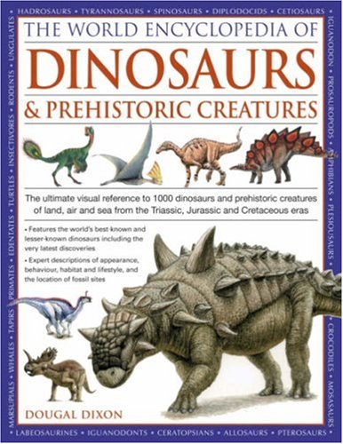 Cover of World Encyclopedia of Dinosaurs & Prehistoric Creatures: The Ultimate Visual Reference To 1000 Dinosaurs And Prehistoric Creatures Of Land, Air And Sea From The Triassic, Jurassic And Cretaceous Eras