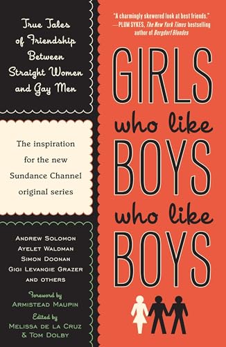 Girls Who Like Boys Who Like Boys: True Tales of Friendship Between Straight Women and Gay Men