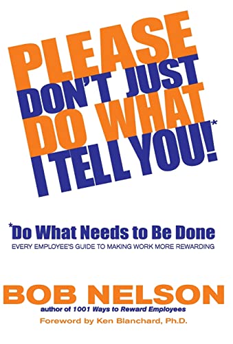 Cover of Please Don't Just Do What I Tell You! Do What Needs to Be Done: Every Employee's Guide to Making Work More Rewarding