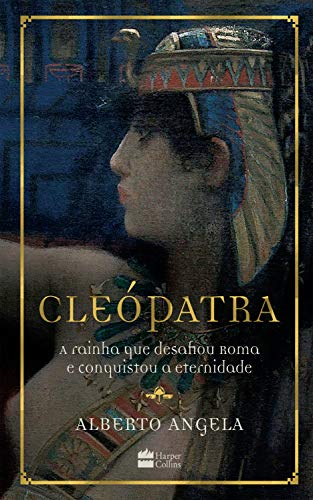 Cleopatra: A rainha que desafiou Roma e conquistou a eternidade