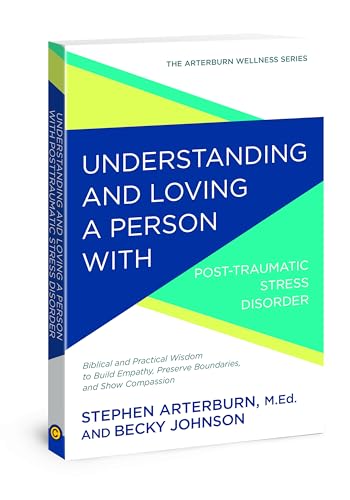 Cover of Understanding and Loving a Person with Post-traumatic Stress Disorder: Biblical and Practical Wisdom to Build Empathy, Preserve Boundaries, and Show Compassion