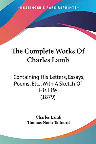 Cover of The Complete Works Of Charles Lamb: Containing His Letters, Essays, Poems, Etc., With A Sketch Of His Life