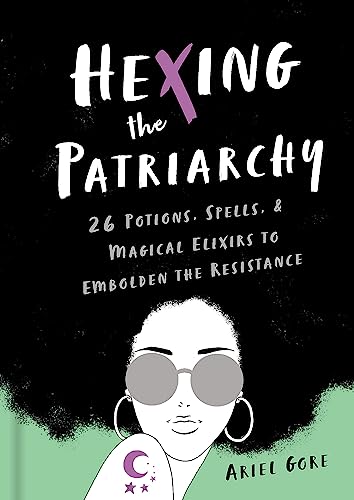 Cover of Hexing the Patriarchy: 26 Potions, Spells, and Magical Elixirs to Embolden the Resistance