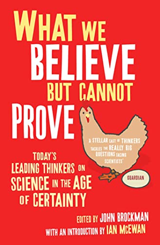 Cover of What We Believe but Cannot Prove : Today's Leading Thinkers on Science in the Age of Certainty