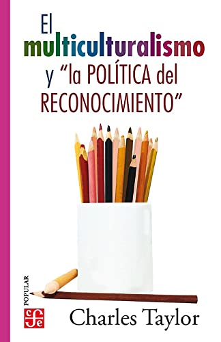 El Multiculturalismo y "La Politica del Reconocimiento"