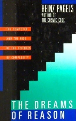 The Dreams of Reason: The Computer and the Rise of the Sciences of Complexity