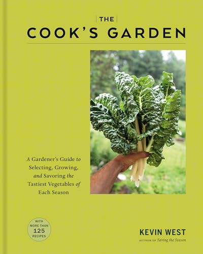 The Cook's Garden: A Gardener's Guide to Selecting, Growing, and Savoring the Tastiest Vegetables of Each Season: A Cookbook