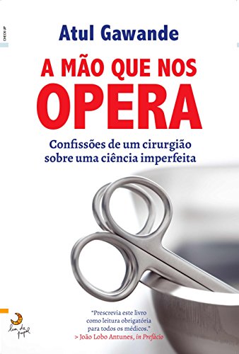 A Mao que nos Opera: Confissoes de um Cirurgiao Sobre Uma Ciencia Imperfeita