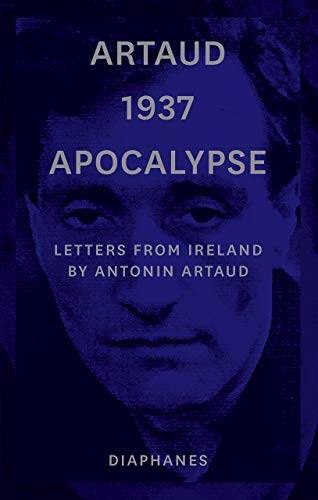 Cover of Artaud 1937 Apocalypse: Letters from Ireland, 14 August to 21 September 1937, Prefaced by The New Revelations of Being, Manifesto Text: June 1937