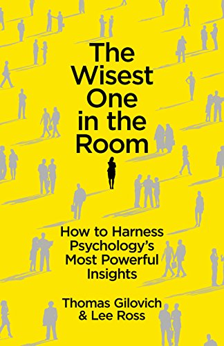 The Wisest One in the Room: How To Harness Psychology's Most Powerful Insights