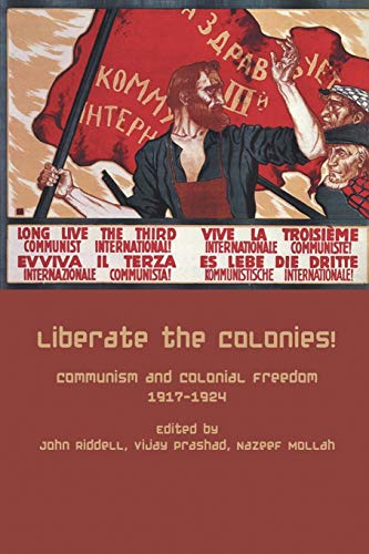 Liberate the Colonies! Communism and Colonial Freedom 1917-1924