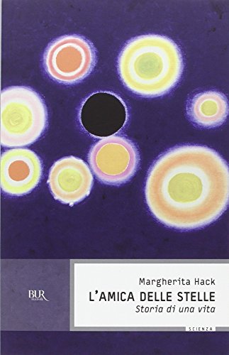 L'amica delle stelle: Storia di una vita