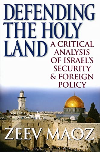 Defending the Holy Land: A Critical Analysis of Israel's Security and Foreign Policy