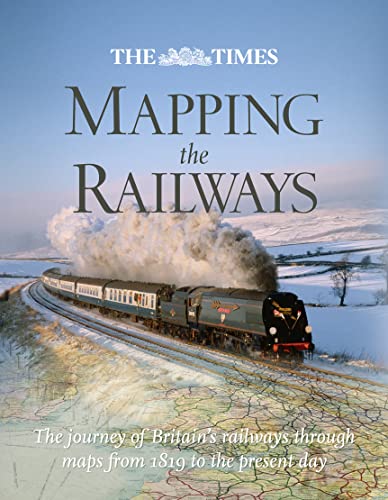 Cover of Mapping the Railways: The journey of Britain's railways through Maps from 1819 to the present day