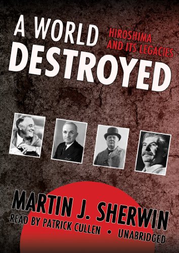 A World Destroyed: Hiroshima and Its Legacies