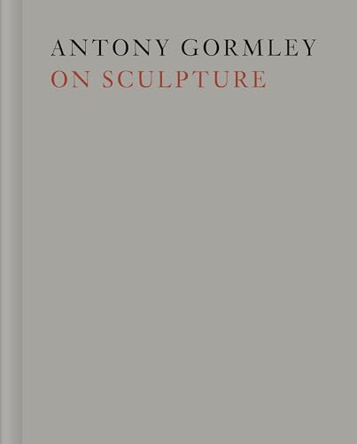 Antony Gormley on Sculpture