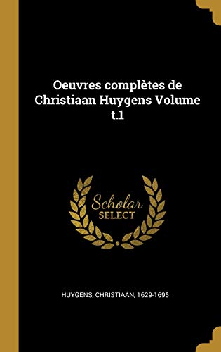 Oeuvres Completes de Christiaan Huygens Volume