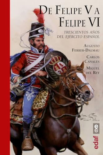 Cover of De Felipe V a Felipe VI. Trescientos anos del ejercito espanol