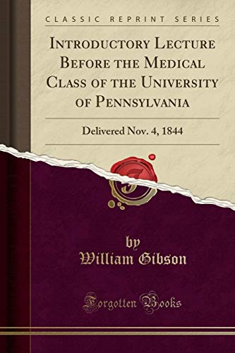 Introductory Lecture Before the Medical Class of the University of Pennsylvania: Delivered Nov. 4, 1844