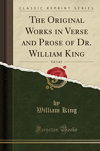 The Original Works in Verse and Prose of Dr. William King, Vol. 1
