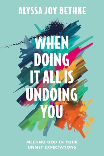Cover of When Doing It All Is Undoing You: Meeting God in Your Unmet Expectations