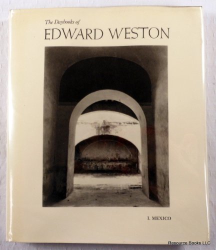 The Daybooks of Edward Weston: Volume I Mexico
