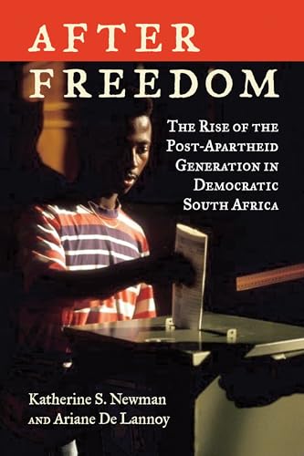 After Freedom: The Rise of the Post-Apartheid Generation in Democratic South Africa