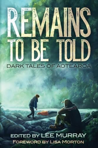 Cover of Remains to be Told: Dark Tales of Aotearoa