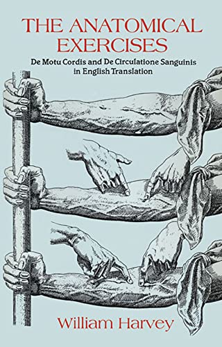 The Anatomical Exercises: De Motu Cordis and De Circulatione Sanguinis in English Translation