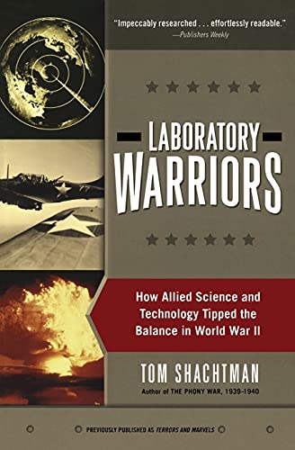 Laboratory Warriors: How Allied Science and Technology Tipped the Balance in World War II - A Startling History of the Secret War in Laboratories and the Atomic Bomb That Changed Our World