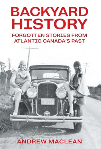 Cover of Backyard History: Forgotten Stories From Atlantic Canada's Past