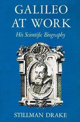 Galileo at Work: His Scientific Biography