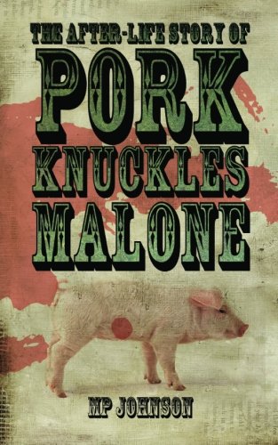 Cover of The After-Life Story of Pork Knuckles Malone
