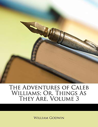 Cover of The Adventures of Caleb Williams; Or, Things As They Are, Volume 3