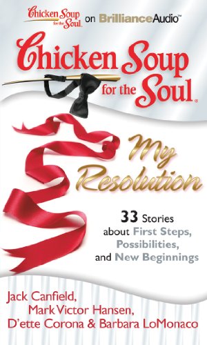 Cover of Chicken Soup for the Soul: My Resolution - 33 Stories about First Steps, Possibilities, and New Beginnings