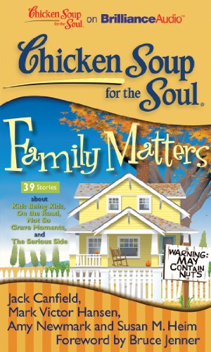 Cover of Chicken Soup for the Soul: Family Matters - 39 Stories about Kids Being Kids, On the Road, Not So Grave Moments, and The Serious Side