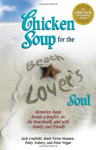 Cover of Chicken Soup for the Beach Lover's Soul: Memories Made Beside a Bonfire, on the Boardwalk and with Family and Friends