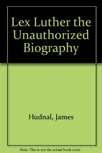 Lex Luthor: The Unauthorized Biography