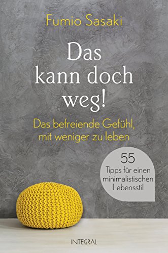 Das kann doch weg! Das befreiende Gefuhl, mit weniger zu leben. 55 Tipps fur einen minimalistischen Lebensstil